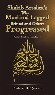 Shakib Arsalan's Why Muslims Lagged Behind and Others Progressed - Qureshi, Nadeem M.