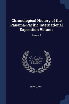 Chronological History of the Panama-Pacific International Exposition Volume; Volume 2 - Louis, Levy