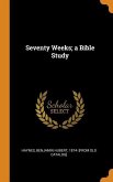 Seventy Weeks; a Bible Study