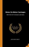 Notes On Motor Carriages: With Hints for Purchasers and Users