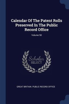 Calendar Of The Patent Rolls Preserved In The Public Record Office; Volume 50