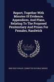Report, Together With Minutes Of Evidence, Appendices, And Plans, Relating To The Proposed Penitentiary And Prison For Females, Randwick