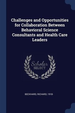 Challenges and Opportunities for Collaboration Between Behavioral Science Consultants and Health Care Leaders - Beckhard, Richard
