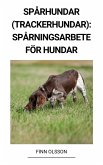 Spårhundar (Trackerhundar): Spårningsarbete för Hundar (eBook, ePUB)