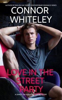 Love In The Street Party: A Sweet Gay Romance Short Story (The English Gay Sweet Contemporary Romance Stories, #12) (eBook, ePUB) - Whiteley, Connor