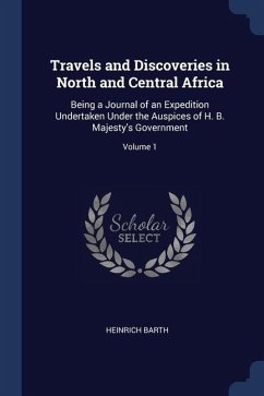 Travels and Discoveries in North and Central Africa: Being a Journal of an Expedition Undertaken Under the Auspices of H. B. Majesty's Government; Vol - Barth, Heinrich