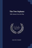The Two Orphans: With Scenes From the Play