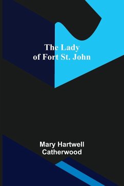 The Lady of Fort St. John - Hartwell Catherwood, Mary