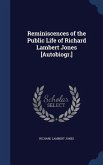 Reminiscences of the Public Life of Richard Lambert Jones [Autobiogr.]
