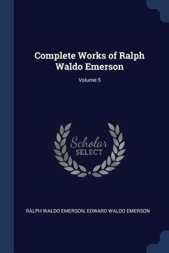 Complete Works of Ralph Waldo Emerson; Volume 5 - Emerson, Ralph Waldo; Emerson, Edward Waldo