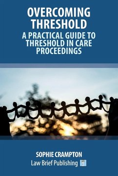 Overcoming Threshold - A Practical Guide to Threshold in Care Proceedings - Crampton, Sophie