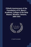 Fiftieth Anniversary of the Foundation of St. Mary's Academy, College of the Holy Names, Windsor, Ontario, 1864-1914