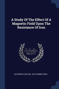 A Study Of The Effect Of A Magnetic Field Upon The Resistance Of Iron - Butler, Lee Wright