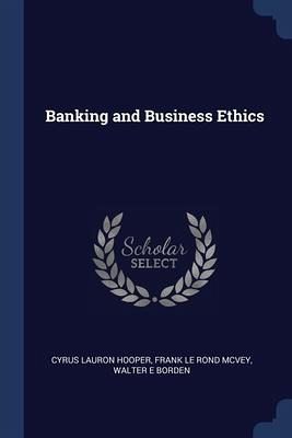 Banking and Business Ethics Banking and Business Ethics