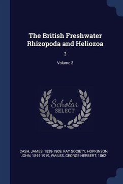 The British Freshwater Rhizopoda and Heliozoa: 3; Volume 3 - Cash, James; Hopkinson, John