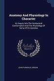 Anatomy And Physiology In Character: An Inquiry Into The Anatomical Conformation And The Physiology Of Some Of Its Varieties