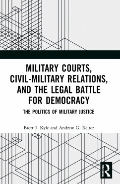 Military Courts, Civil-Military Relations, and the Legal Battle for Democracy - Kyle, Brett J.;Reiter, Andrew G.