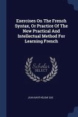 Exercises On The French Syntax, Or Practice Of The New Practical And Intellectual Method For Learning French