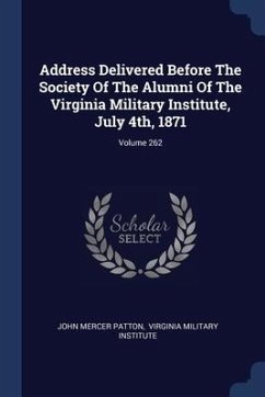Address Delivered Before The Society Of The Alumni Of The Virginia Military Institute, July 4th, 1871; Volume 262 - Patton, John Mercer