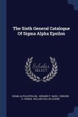 The Sixth General Catalogue Of Sigma Alpha Epsilon