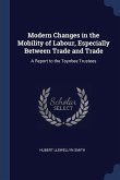 Modern Changes in the Mobility of Labour, Especially Between Trade and Trade: A Report to the Toynbee Trustees