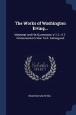 The Works of Washington Irving...: Mahomet and His Successors, V.1-2.- V.7. Knickerbocker's New York. Salmagundi