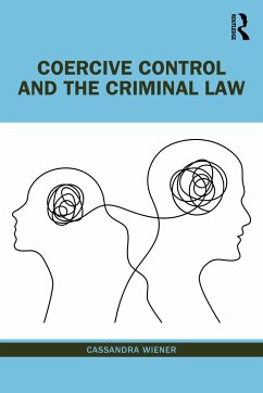 Coercive Control and the Criminal Law - Wiener, Cassandra (Senior Lecturer, The City Law School, City, Unive
