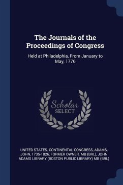 The Journals of the Proceedings of Congress: Held at Philadelphia, From January to May, 1776 - Adams, John