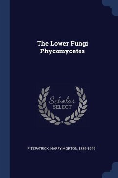The Lower Fungi Phycomycetes - Fitzpatrick, Harry Morton
