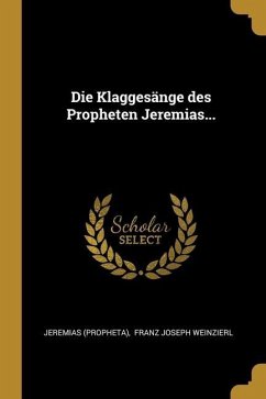 Die Klaggesänge des Propheten Jeremias...