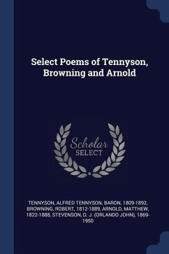 Select Poems of Tennyson, Browning and Arnold - Tennyson, Alfred; Browning, Robert; Arnold, Matthew