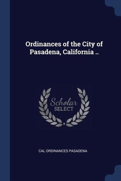 Ordinances of the City of Pasadena, California .. - Pasadena, Cal Ordinances