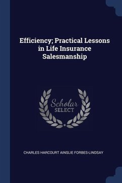 Efficiency; Practical Lessons in Life Insurance Salesmanship - Forbes-Lindsay, Charles Harcourt Ainslie