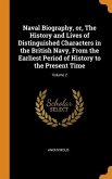 Naval Biography, or, The History and Lives of Distinguished Characters in the British Navy, From the Earliest Period of History to the Present Time; Volume 2