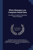 When Managers use Computer-based Data: A Qualitative Analysis of Marketing Product Managers