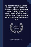 Report on the Training Systems for the Navy and Mercantile Marine of England, and on the Naval Training System of France, Made to the Bureau of Equipm