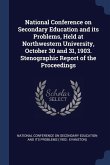 National Conference on Secondary Education and its Problems, Held at Northwestern University, October 30 and 31, 1903. Stenographic Report of the Proceedings