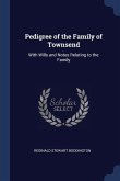 Pedigree of the Family of Townsend: With Wills and Notes Relating to the Family