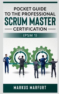 Pocket guide to the Professional Scrum Master Certification (PSM 1) - Marfurt, Markus