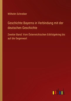 Geschichte Bayerns in Verbindung mit der deutschen Geschichte - Schreiber, Wilhelm