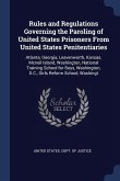 Rules and Regulations Governing the Paroling of United States Prisoners From United States Penitentiaries: Atlanta, Georgia, Leavenworth, Kansas, Mcne