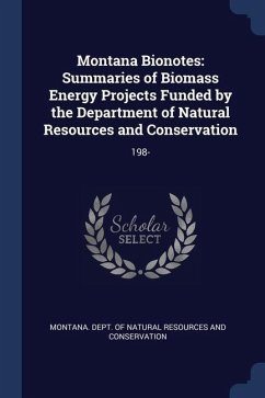 Montana Bionotes: Summaries of Biomass Energy Projects Funded by the Department of Natural Resources and Conservation: 198-