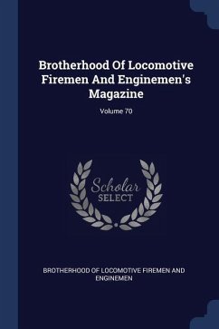 Brotherhood Of Locomotive Firemen And Enginemen's Magazine; Volume 70