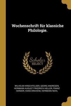 Wochenschrift für klassiche Philologie. - Hirschfelder, Wilhelm; Andresen, Georg