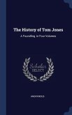 The History of Tom Jones: A Foundling. in Four Volumes