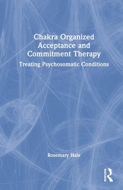 Chakra Organized Acceptance and Commitment Therapy - Hale, Rosemary
