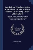 Regulations, Circulars, Orders & Decisions, For The Guide Of Officers Of The Navy Of The United States: Continued In Part And Issued Since The Publica