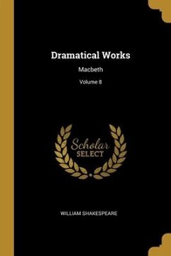 Dramatical Works: Macbeth; Volume 8