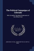 The Political Campaigns of Colorado: With Complete Tabulated Statements of the Official Vote
