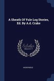 A Sheath Of Yule Log Stories, Ed. By A.d. Crake